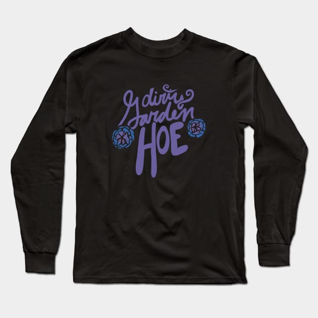 Dirty Garden HOE Long Sleeve T-Shirt by bubbsnugg